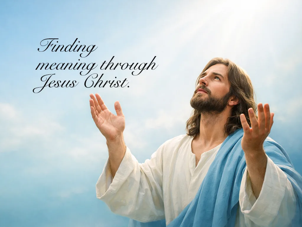 Finding meaning through Jesus Christ